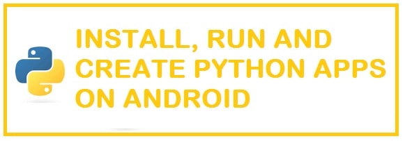 How To Install, Create and Run Python Programs on Android 
