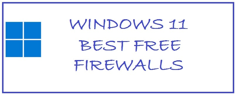 7 Best Firewalls for Windows 11 To Stay Secure 2024 (Free Choices)