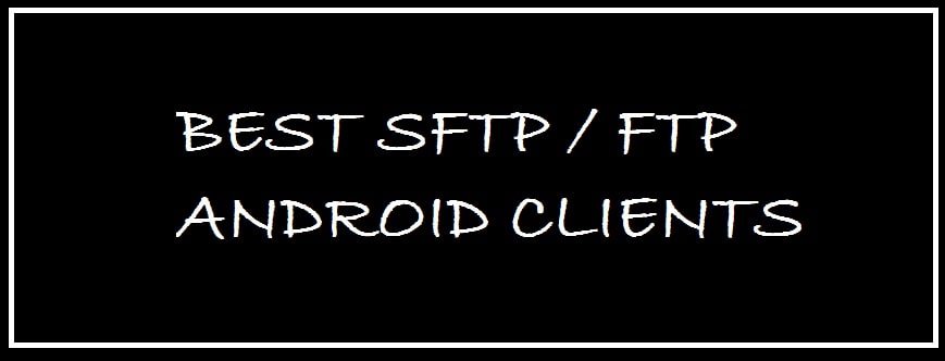 8 Best Free SFTP and FTP Clients for Android - Transfer Files Safely