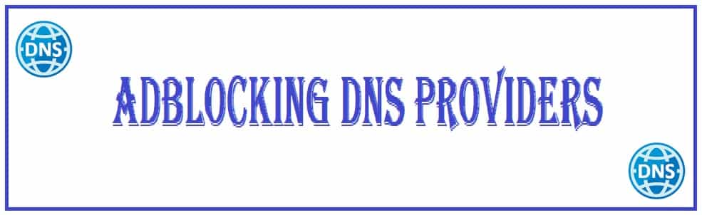Best DNS for Ad Blocking in 2023 - Latest Adblock DNS List