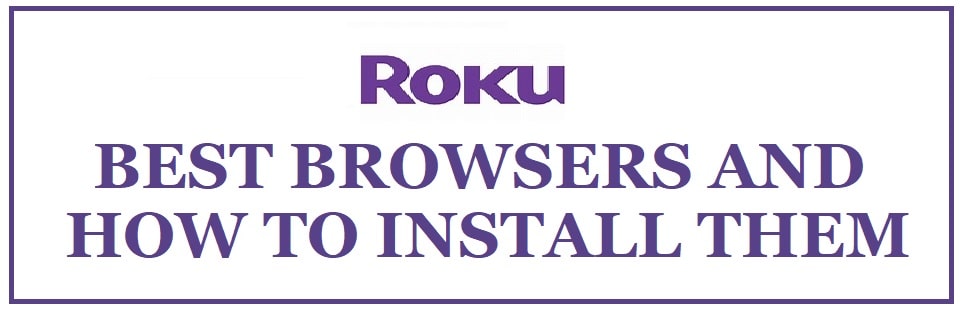 6 Best Roku Web Browsers 2024 - How To Install Free Roku Browsers